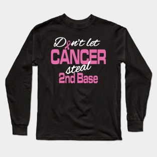 Don't let cancer steal 2nd Base Long Sleeve T-Shirt